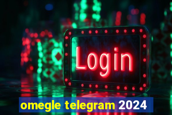 omegle telegram 2024